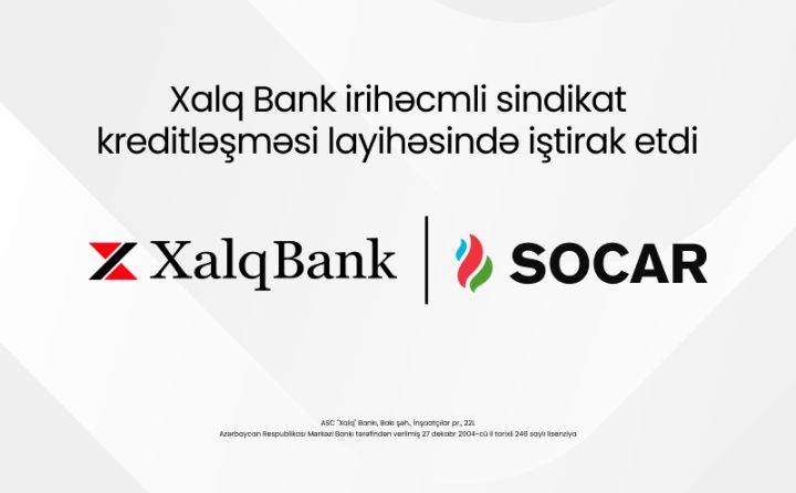 Xalq Bank 1,6 milyard dollarlıq beynəlxalq maliyyələşmə layihəsində iştirak edib